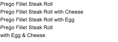 Prego Fillet Steak Roll Prego Fillet Steak Roll with Cheese Prego Fillet Steak Roll with Egg Prego Fillet Steak Roll with Egg & Cheese